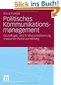 Politisches Kommunikationsmanagement: Grundlagen und Professionalisierung moderner Politikvermitlung