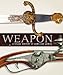Weapon: A Visual History of Arms and Armor