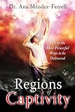 Regions of Captivity: One of the Most Powerful Ways to Be Delivered