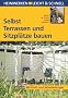 Selbst Terrassen und Sitzpl�tze bauen. Heimwerken leicht & schnell. Schritt f�r Schritt richtig gemacht