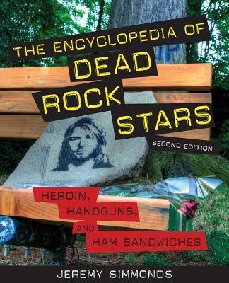 [(The Encyclopedia of Dead Rock Stars: Heroin, Handguns, and Ham Sandwiches )] [Author: Jeremy Simmonds] [Nov-2012]
