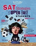 Kaplan SAT Strategies for Super Busy Students 2007: 10 Simple Steps (For Students Who Don't Want to Spend Their Whole Lives Preparing for The Test), 2007 ... Sat Strategies for the Super Busy Students)