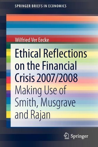 Ethical Reflections on the Financial Crisis 2007/2008: Making Use of Smith, Musgrave and Rajan (SpringerBriefs in Economics) by Ver Eecke, Wilfried (January 5, 2013) Paperback 2013