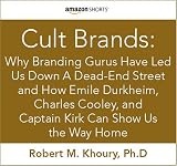 Cult Brands: Why Branding Gurus Have Led Us Down a Dead-End Street and How Emile Durkheim, Charles Cooley, and Captain Kirk Can Show Us the Way Home