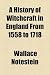 A History of Witchcraft in England From 1558 to 1718