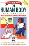 Janice VanCleave's The Human Body for Every Kid: Easy Activities that Make Learning Science Fun