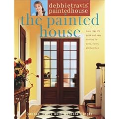Debbie Travis' Painted House: More than 35 Quick and Easy Finishes for Walls, Floors, and Furniture