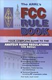 The Arrl's Fcc Rule Book: Complete Guide to the Fcc Regulations (Fcc Rule Book, 12th ed)