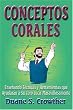 Conceptos Corales: Ensenando Tecnicas Y Herramientas Que Ayudaran a Su Coro Lucir Maravillosamente