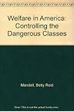 Welfare in America : controlling the 'dangerous classes'