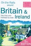 On the Rails Around Britain and Ireland: Day Trips and Holidays by Train (2nd ed)