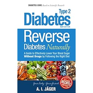 Diabetes: Reverse Diabetes Naturally - A Guide to Effectively Lower Your Blood Sugar Without Drugs by Following the Right Diet (Diabetes Cure for Diab
