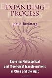 Expanding Process: Exploring Philosophical and Theological Transformations in China and the West (SUNY series in Chinese Philosophy and Culture)