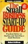 The Small Business Start-Up Guide: Practical Advice on Starting and Operating a Small Business