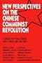 New Perspectives on the Chinese Communist Revolution