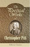 The Poetical Works of Christopher Pitt: With the Life of the Author