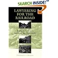 Lawyering for the Railroad: Business, Law, and Power in the New South by  William G. Thomas