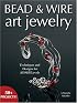 Bead & Wire Art Jewelry: Techniques & Designs for all Skill Levels