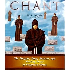 Chant: The Origins, Form, Practice, and Healing Power of Gregorian Chant