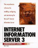 Internet Information Server 3: the Comprehensive Reference for Installing, Configuring, and Maintaining the Microsoft Internet Information