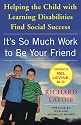 It's So Much Work to Be Your Friend: Helping the Child with Learning Disabilities Find Social Success