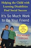 Its So Much Work to Be Your Friend: Helping the Child with Learning Disabilities Find Social Success