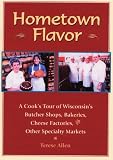 cover of Hometown Flavor: A Cook's Tour of Wisconsin's Butcher Shops, Bakeries, Cheese Factories, Other Speci