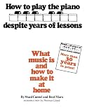 How to Play Piano Despite Years of Lessons: What Music Is and How to Make It at Home