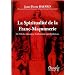La Spiritualit� de la franc-ma�onnerie : de l'ordre initiatique traditionnel aux ob�diences