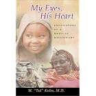 My Eyes, His Heart: Encounters of a Medical Missionary by  Walter Ted, M.D. Kuhn and Walter "Ted" Kuhn
