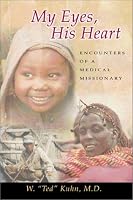 My Eyes, His Heart: Encounters of a Medical Missionary
