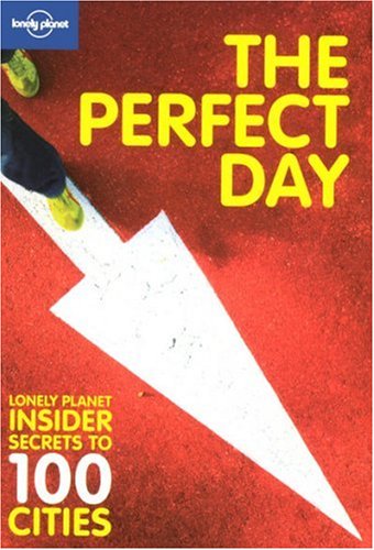 City Travel Guides Discounted  Books : The Perfect Day: Lonely Planet Insider Secrets to 100 Cities (Lonely Planet City Guide)