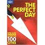 The Perfect Day: Lonely Planet Insider Secrets to 100 Cities (Lonely Planet City Guide)