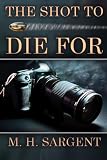 The Shot To Die For (An MP-5 CIA Thriller, Book 2)