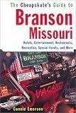 The Cheapskate Guide To Branson, Missouri: Hotels, Entertainment, Restaurants, Special Events, and More