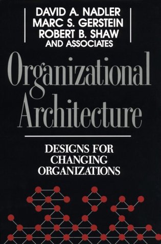 Organizational Architecture: Designs for Changing Organizations (Jossey Bass Business and Management Series)