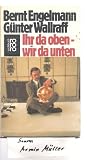 Ihr da oben - wir da unten, - Bernt und G&uuml;nter Wallraff Engelmann