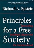 Principles For A Free Society: Reconciling Individual Liberty With The Common Good
