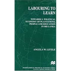 Labouring to Learn: Towards a Poltiical Economy of Plantations, People and Education in Sri Lanka (International Political Economy Series)