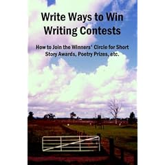 Write Ways to Win Writing Contests: How to Join the Winners' Circle for Short Story Awards, Poetry Prizes, Etc.