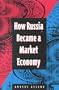 How Russia Became a Market Economy