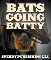 Bats Going Batty: Childrens Book On Bats Fun Facts & Pictures Bats Going Batty: Childrens Book On Bats Fun Facts & Pictures