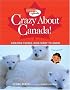 Crazy About Canada!: Amazing Things Kids Want to Know (Canadian Geographic Kids)
