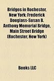 Produkt-Bild: Bridges in Rochester, New York: Frederick Douglass-Susan B. Anthony Memorial Bridge, Main Street Bridge (Rochester, New York)