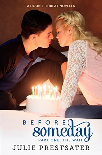 Before Someday- Part One: The Wait (Double Threat Series Book 5), by Julie Prestsater