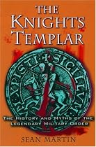 The Knights Templar: The History and Myths of the Legendary Military Order