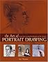 The Art of Portrait Drawing: Learn the Essential Techniques of the Masters