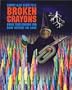 Broken Crayons: Break Your Crayons and Draw Outside the Lines