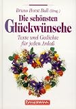 Die sch�nsten Gl�ckw�nsche: Texte und Gedichte f�r jeden Anla�