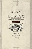 Alan Lomax: The Man Who Recorded the World